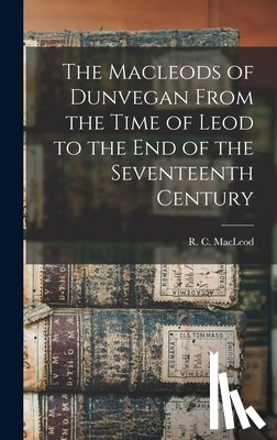 MacLeod, R. C. (Roderick Charles) 18 - The Macleods of Dunvegan From the Time of Leod to the end of the Seventeenth Century