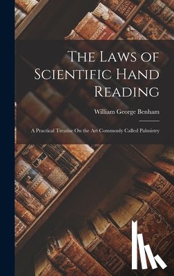 Benham, William George - The Laws of Scientific Hand Reading: A Practical Treatise On the Art Commonly Called Palmistry