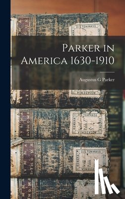 Parker, Augustus G. - Parker in America 1630-1910