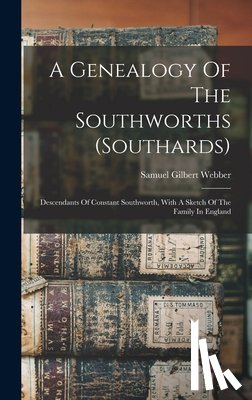 Webber, Samuel Gilbert - A Genealogy Of The Southworths (southards): Descendants Of Constant Southworth, With A Sketch Of The Family In England