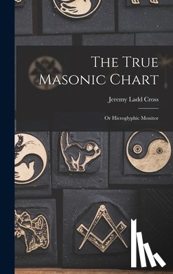 Cross, Jeremy Ladd - The True Masonic Chart: Or Hieroglyphic Monitor