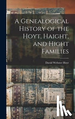 Hoyt, David Webster - A Genealogical History of the Hoyt, Haight, and Hight Families
