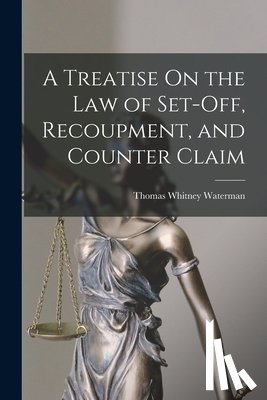 Waterman, Thomas Whitney - A Treatise On the Law of Set-Off, Recoupment, and Counter Claim