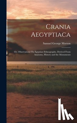Morton, Samuel George - Crania Aegyptiaca: Or, Observations On Egyptian Ethnography, Derived From Anatomy, History and the Monuments