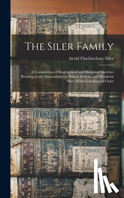 Siler, Arvid Ouchterlony - The Siler Family: A Compilation of Biographical and Historical Sketches Relating to the Descendants of Plikard Dederic and Elizabeth Siler, With Genea