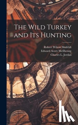 Shufeldt, Robert Wilson - The Wild Turkey and its Hunting