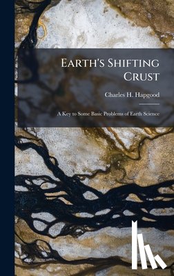 Hapgood, Charles H - Eaths Shifting CrustA Key To Some Basic Problems Of Earth Science