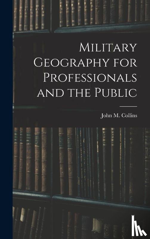 Collins, John M. - Collins, J: Military Geography for Professionals and the Pub