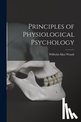Wundt, Wilhelm Max - Principles of Physiological Psychology