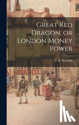 Woolfolk, L. B. - Great Red Dragon, or London Money Power