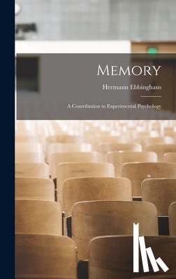 Ebbinghaus, Hermann - Memory; a Contribution to Experimental Psychology