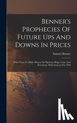 Benner, Samuel - Benner's Prophecies Of Future Ups And Downs In Prices