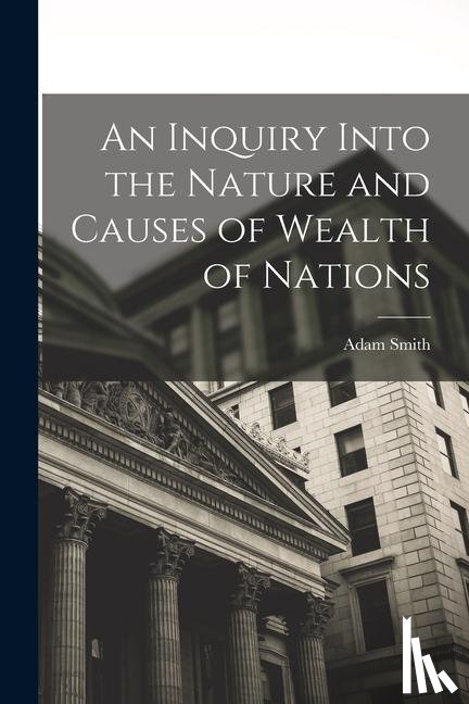 Smith, Adam - Smith, A: Inquiry Into the Nature and Causes of Wealth of Na