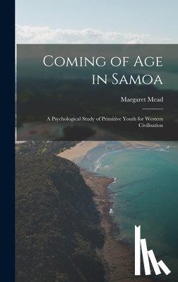 Mead, Margaret - Coming of age in Samoa; a Psychological Study of Primitive Youth for Western Civilisation