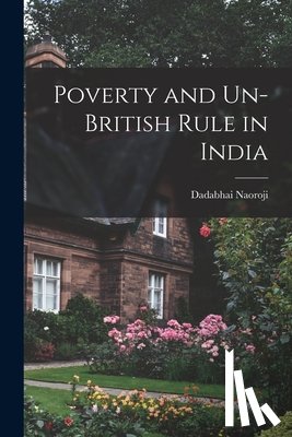 Naoroji, Dadabhai - Poverty and Un-British Rule in India