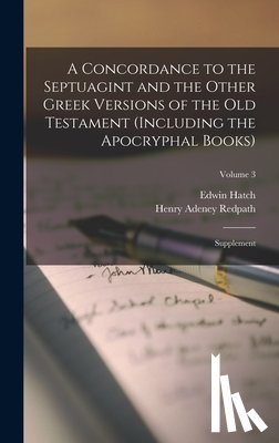 Hatch, Edwin - A Concordance to the Septuagint and the Other Greek Versions of the Old Testament (Including the Apocryphal Books): Supplement; Volume 3