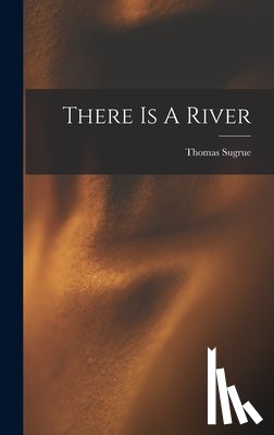 Sugrue, Thomas - There Is A River