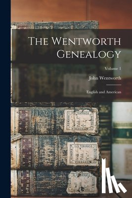 Wentworth, John - The Wentworth Genealogy: English and American; Volume 1