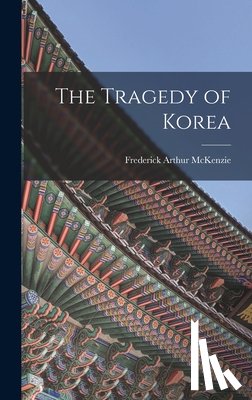 McKenzie, Frederick Arthur - The Tragedy of Korea