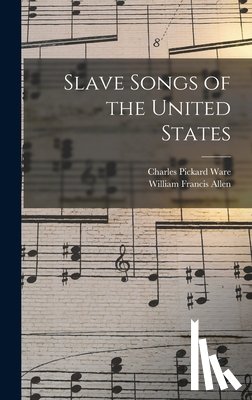 Allen, William Francis - Slave Songs of the United States