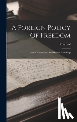 Paul, Ron - A Foreign Policy Of Freedom: Peace, Commerce, And Honest Friendship