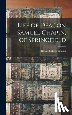 Millar, Chapin Howard - Life of Deacon Samuel Chapin, of Springfield
