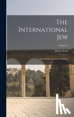 Ford, Henry - The International Jew: The World's Foremost Problem; Volume 3