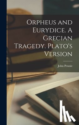 Pennie, John - Orpheus and Eurydice. A Grecian Tragedy. Plato's Version