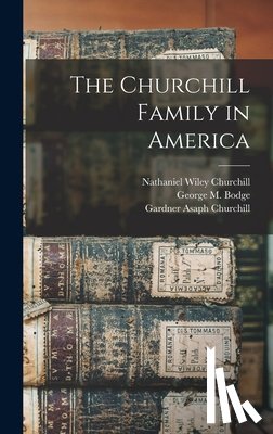 Churchill, Gardner Asaph - The Churchill Family in America