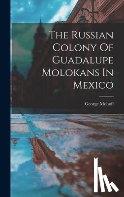1924-, Mohoff George - The Russian Colony Of Guadalupe Molokans In Mexico
