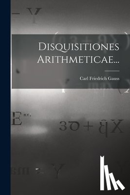 Gauss, Carl Friedrich - Disquisitiones Arithmeticae...
