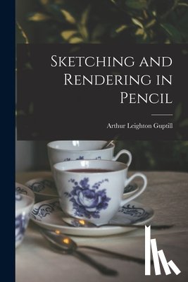 Guptill, Arthur Leighton - Sketching and Rendering in Pencil