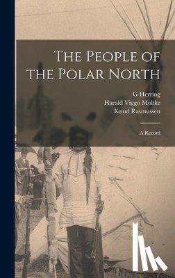 Rasmussen, Knud - The People of the Polar North; a Record