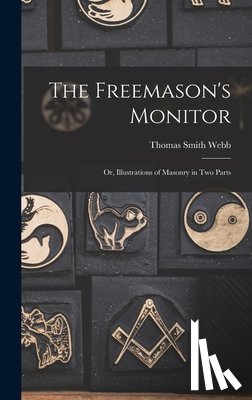 Webb, Thomas Smith - The Freemason's Monitor: Or, Illustrations of Masonry in Two Parts