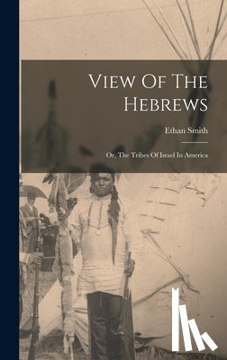 Smith, Ethan - View Of The Hebrews: Or, The Tribes Of Israel In America