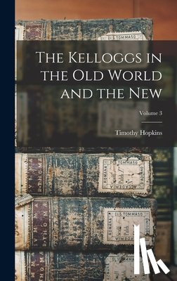 Hopkins, Timothy - The Kelloggs in the Old World and the New; Volume 3