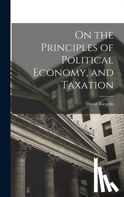 Ricardo, David - On the Principles of Political Economy, and Taxation