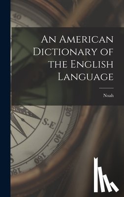 Webster, Noah 1758-1843 - An American Dictionary of the English Language