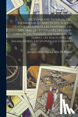 Collin De Plancy, Jacques Albin Simon - Dictionnaire Infernal, Ou, Recherches Et Anecdotes, Sur Les Démons, Les Esprits, Les Fantômes, Les Spectres, Les Revenants, Les Loup-Garoux, Les Possé