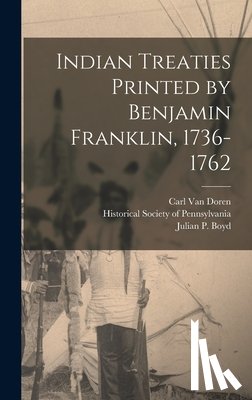 Van Doren, Carl - Indian Treaties Printed by Benjamin Franklin, 1736-1762