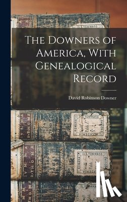 Downer, David Robinson 1839- - The Downers of America, With Genealogical Record