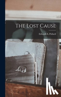 Pollard, Edward A. - The Lost Cause