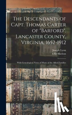 Miller, Joseph Lyon 1875-1957 - The Descendants of Capt. Thomas Carter of "Barford", Lancaster County, Virginia, 1652-1912; With Genealogical Notes of Many of the Allied Families
