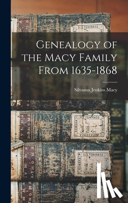 Macy, Silvanus Jenkins - Genealogy of the Macy Family From 1635-1868