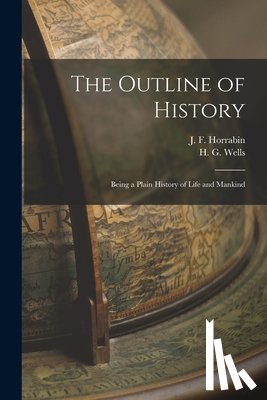 Wells, H. G. 1866-1946 - The Outline of History: Being a Plain History of Life and Mankind