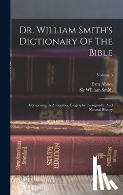 Smith, William - Dr. William Smith's Dictionary Of The Bible: Comprising Its Antiquities, Biography, Geography, And Natural History; Volume 3
