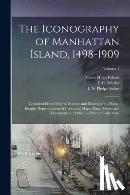 Stokes, I. N. Phelps 1867-1944 - The Iconography of Manhattan Island, 1498-1909: Compiled From Original Sources and Illustrated by Photo-intaglio Reproductions of Important Maps, Plan