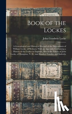 Locke, John Goodwin - Book of the Lockes: A Genealogical and Historical Record of the Descendants of William Locke, of Woburn. With an Appendix Containing a His