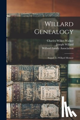 Willard, Joseph - Willard Genealogy: Sequel To Willard Memoir