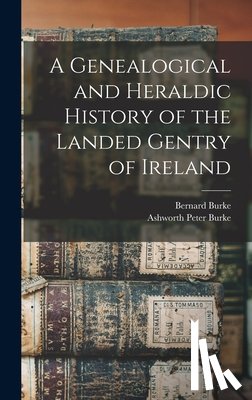 Burke, Bernard - A Genealogical and Heraldic History of the Landed Gentry of Ireland